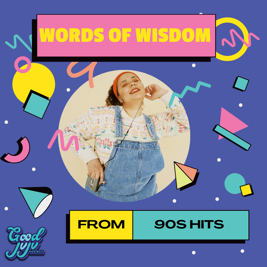 Words of wisdom from 90's hits for Gen Z